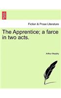 The Apprentice; A Farce in Two Acts.: (English)