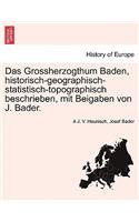 Das Grossherzogthum Baden, Historisch-Geographisch-Statistisch-Topographisch Beschrieben, Mit Beigaben Von J. Bader.