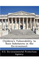 Children's Vulnerability to Toxic Substances in the Environment