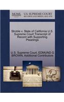 Stroble V. State of California U.S. Supreme Court Transcript of Record with Supporting Pleadings
