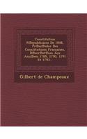 Constitution R Epublicaine de 1848, PR EC Eder Des Constitutions Francaises, D Ecr Et Ees Aux Ann Ees 1789, 1790, 1791 Et 1793...