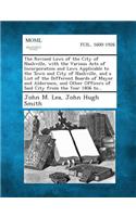 The Revised Laws of the City of Nashville, with the Various Acts of Incorporation and Laws Applicable to the Town and City of Nashville, and a List of