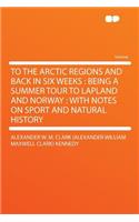 To the Arctic Regions and Back in Six Weeks