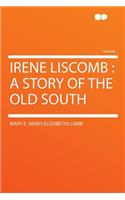 Irene Liscomb: A Story of the Old South