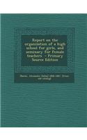 Report on the Organization of a High School for Girls, and Seminary for Female Teachers