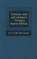 Common Land and Inclosure - Primary Source Edition