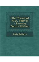 The Transvaal War, 1880-81 - Primary Source Edition