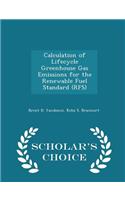 Calculation of Lifecycle Greenhouse Gas Emissions for the Renewable Fuel Standard (Rfs) - Scholar's Choice Edition
