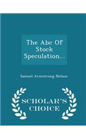 The Abc Of Stock Speculation... - Scholar's Choice Edition