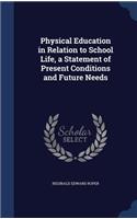 Physical Education in Relation to School Life, a Statement of Present Conditions and Future Needs