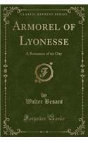 Armorel of Lyonesse: A Romance of To-Day (Classic Reprint)