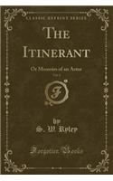 The Itinerant, Vol. 6: Or Memoirs of an Actor (Classic Reprint)