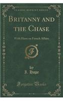 Britanny and the Chase: With Hints on French Affairs (Classic Reprint)