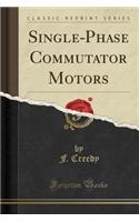 Single-Phase Commutator Motors (Classic Reprint)