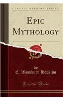 Epic Mythology (Classic Reprint)