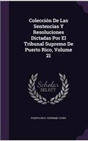 Coleccion de Las Sentencias y Resoluciones Dictadas Por El Tribunal Supremo de Puerto Rico, Volume 21
