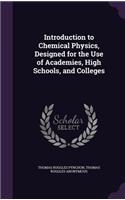 Introduction to Chemical Physics, Designed for the Use of Academies, High Schools, and Colleges