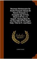 Nouveau Dictionnaire De Poche François-danois Et Danois-françois. 2. Forøgede Opl. [2 Vols. Sheet G Of Vol. 1 Is Imperf., Having Been Pr. On One Side Of The Paper Only. Title In Fr. And Dan.]