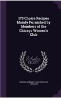 175 Choice Recipes Mainly Furnished by Members of the Chicago Women's Club