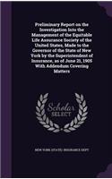 Preliminary Report on the Investigation Into the Management of the Equitable Life Assurance Society of the United States, Made to the Governor of the State of New York by the Superintendent of Insurance, as of June 21, 1905 With Addendum Covering M