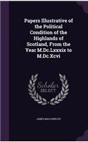 Papers Illustrative of the Political Condition of the Highlands of Scotland, From the Year M.Dc.Lxxxix to M.Dc.Xcvi