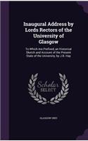 Inaugural Address by Lords Rectors of the University of Glasgow: To Which Are Prefixed, an Historical Sketch and Account of the Present State of the University, by J.B. Hay