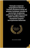 Exempla scripturae epigraphicae latinae a Caesaris dictatoris morte ad aetatem Iustiniani consilio et auctoritate Academiae Litterarum Regiae Borussicae edidit Aemilius Hübner. Auctarium Corporis inscriptionum latinorum: (Latin)