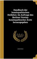 Handbuch Der Homoopathischen Heillehre. Im Auftrage Des Berliner Vereins Homoopathischer Rzte Herausgegeben