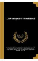L'Art d'Imprimer Les Tableaux