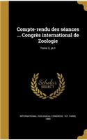 Compte-Rendu Des Seances ... Congres International de Zoologie; Tome 2, PT.1