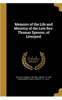 Memoirs of the Life and Ministry of the Late Rev. Thomas Spencer, of Liverpool