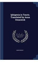 Iphigenia in Tauris. Translated by Anna Swanwick