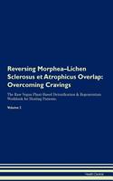 Reversing Morphea-Lichen Sclerosus et Atrophicus Overlap: Overcoming Cravings The Raw Vegan Plant-Based Detoxification & Regeneration Workbook for Healing Patients. Volume 3