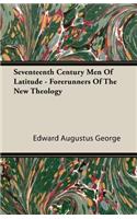 Seventeenth Century Men of Latitude - Forerunners of the New Theology