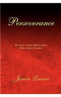 Perseverance: The Story of Anne Sullivan Macy, Helen Keller's Teacher