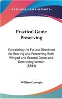 Practical Game Preserving: Containing the Fullest Directions for Rearing and Preserving Both Winged and Ground Game, and Destroying Vermin (1884)