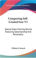 Conquering Self-Created Fear V3: Special Sales Training Service Featuring Salesmanship and Personality