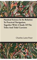 Nautical Science In Its Relation To Practical Navigation, Together With A Study Of The Tides And Tidal Currents
