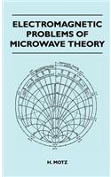 Electromagnetic Problems Of Microwave Theory