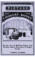 On the Art of Boiling Sugar, and Various Other Processes in Sugar Goods