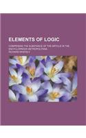 Elements of Logic; Comprising the Substance of the Article in the Encyclopaedia Metropolitana: (English)