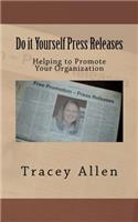 Do It Yourself Press Releases: Helping to Promote Your Organization: (English)