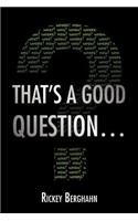 That's a Good Question...