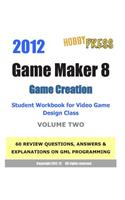 2012 Game Maker 8 Game Creation Student Workbook for Video Game Design Class - VOLUME TWO