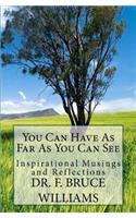 You Can Have As Far As You Can See: Inspirational Musings and Reflections(English)