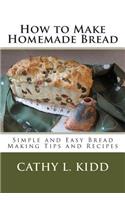 How to Make Homemade Bread - Simple and Easy Bread Making Tips and Recipes