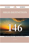 High-Definition 146 Success Secrets - 146 Most Asked Questions on High-Definition - What You Need to Know