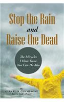 Stop the Rain and Raise the Dead: The Miracles I Have Done You Can Do Also