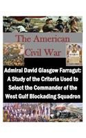 Admiral David Glasgow Farragut: A Study of the Criteria Used to Select the Commander of the West Gulf Blockading Squadron(American Civil War)