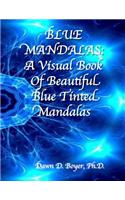 Blue Mandalas: A Visual Book of Beautiful Blue-Tinted Mandalas